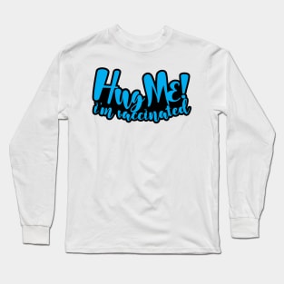 Hug Me i'm vaccinated Long Sleeve T-Shirt